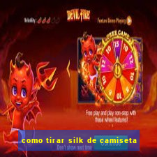 como tirar silk de camiseta